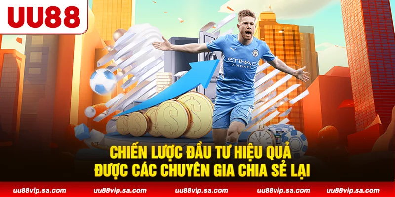 Chiến lược đầu tư hiệu quả được các chuyên gia chia sẻ lại