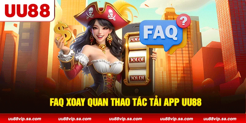 FAQ xoay quan thao tác tải app UU88