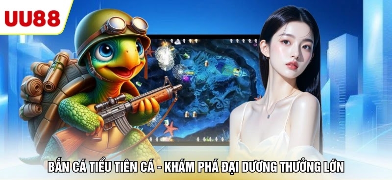 Bắn Cá Tiểu Tiên Cá - Khám Phá Đại Dương Thưởng Lớn