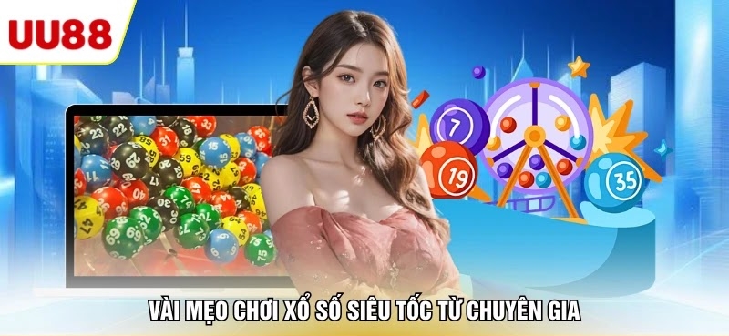 Vài mẹo chơi xổ số siêu tốc từ chuyên gia